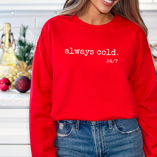 Always Cold Sweatshirt | Funny Winter Graphic Sweatshirt | Cozy Christmas Gift