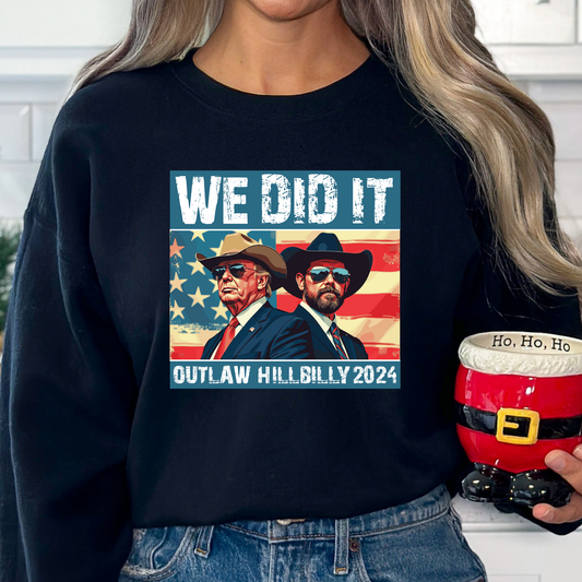 We Did It Sweatshirt | Outlaw Hillbilly 2024 Graphic Top | Funny Patriotic Cowboy Shirt